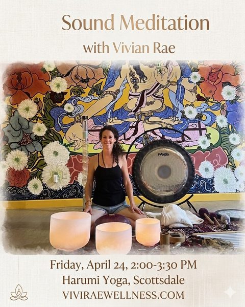 Flier: Sound Meditation with Vivian Rae, Friday, April 24, 2:00 to 3:30 pm, Harumi Yoga, Scottsdale